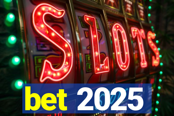 bet 2025